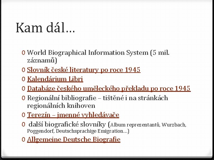 Kam dál… 0 World Biographical Information System (5 mil. záznamů) 0 Slovník české literatury