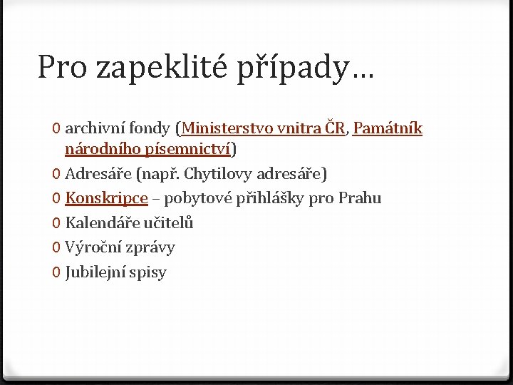 Pro zapeklité případy… 0 archivní fondy (Ministerstvo vnitra ČR, Památník národního písemnictví) 0 Adresáře