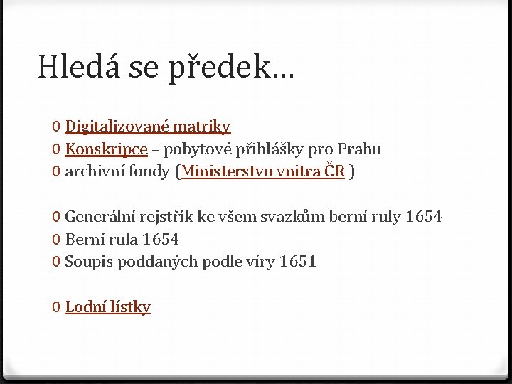 Hledá se předek… 0 Digitalizované matriky 0 Konskripce – pobytové přihlášky pro Prahu 0