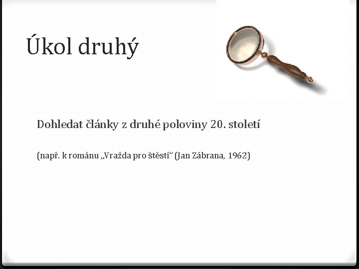 Úkol druhý Dohledat články z druhé poloviny 20. století (např. k románu „Vražda pro