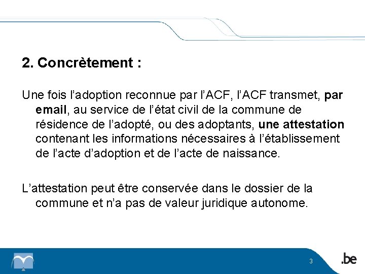 2. Concrètement : Une fois l’adoption reconnue par l’ACF, l’ACF transmet, par email, au