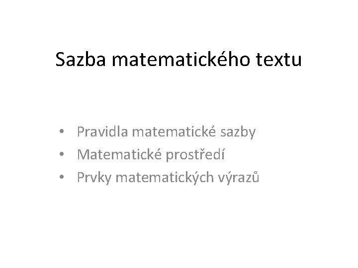 Sazba matematického textu • Pravidla matematické sazby • Matematické prostředí • Prvky matematických výrazů