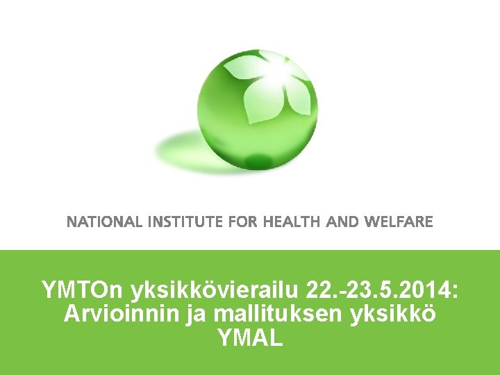 YMTOn yksikkövierailu 22. -23. 5. 2014: Arvioinnin ja mallituksen yksikkö YMAL 