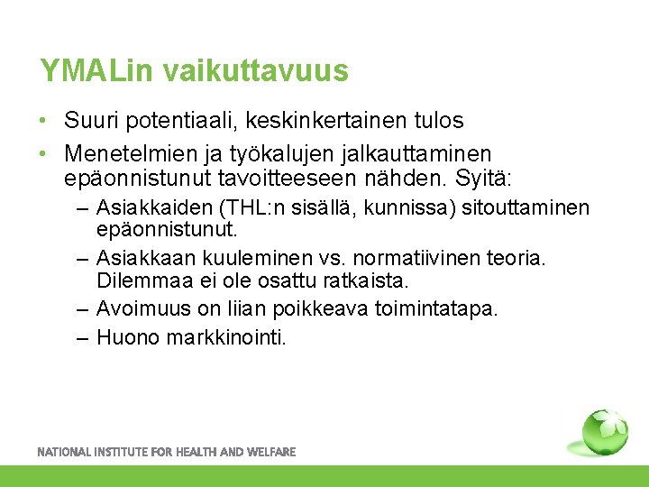 YMALin vaikuttavuus • Suuri potentiaali, keskinkertainen tulos • Menetelmien ja työkalujen jalkauttaminen epäonnistunut tavoitteeseen