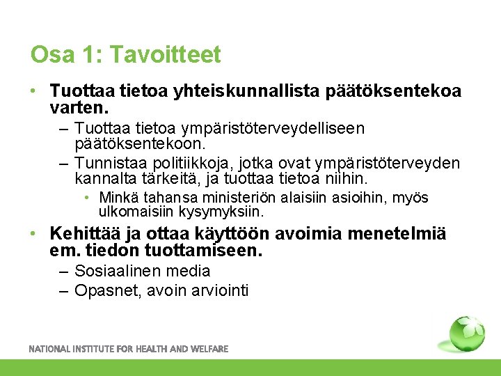 Osa 1: Tavoitteet • Tuottaa tietoa yhteiskunnallista päätöksentekoa varten. – Tuottaa tietoa ympäristöterveydelliseen päätöksentekoon.