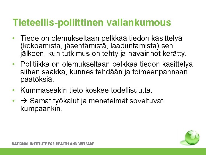 Tieteellis-poliittinen vallankumous • Tiede on olemukseltaan pelkkää tiedon käsittelyä (kokoamista, jäsentämistä, laaduntamista) sen jälkeen,