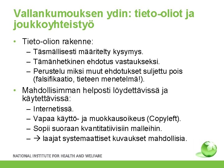 Vallankumouksen ydin: tieto-oliot ja joukkoyhteistyö • Tieto-olion rakenne: – Täsmällisesti määritelty kysymys. – Tämänhetkinen