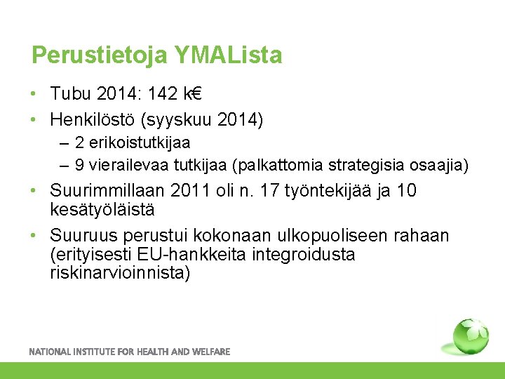 Perustietoja YMALista • Tubu 2014: 142 k€ • Henkilöstö (syyskuu 2014) – 2 erikoistutkijaa