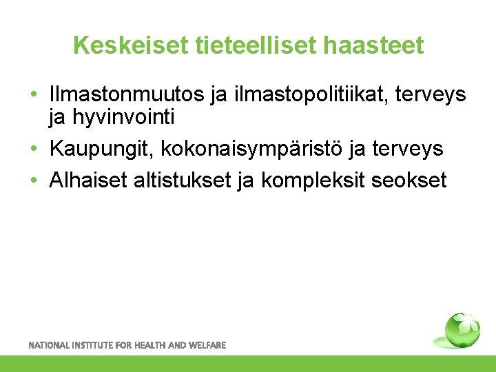 Keskeiset tieteelliset haasteet • Ilmastonmuutos ja ilmastopolitiikat, terveys ja hyvinvointi • Kaupungit, kokonaisympäristö ja