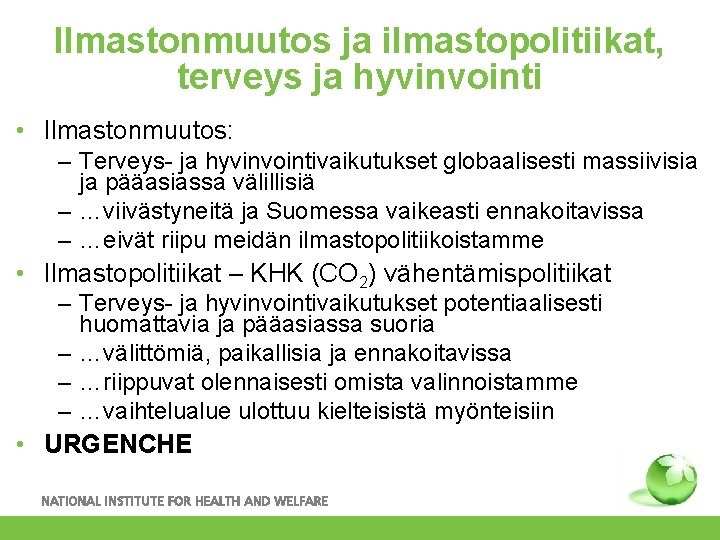 Ilmastonmuutos ja ilmastopolitiikat, terveys ja hyvinvointi • Ilmastonmuutos: – Terveys- ja hyvinvointivaikutukset globaalisesti massiivisia