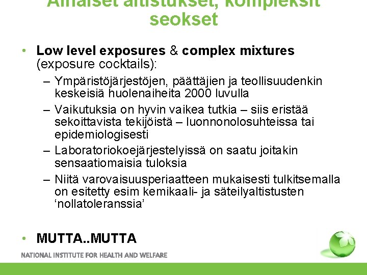 Alhaiset altistukset, kompleksit seokset • Low level exposures & complex mixtures (exposure cocktails): –