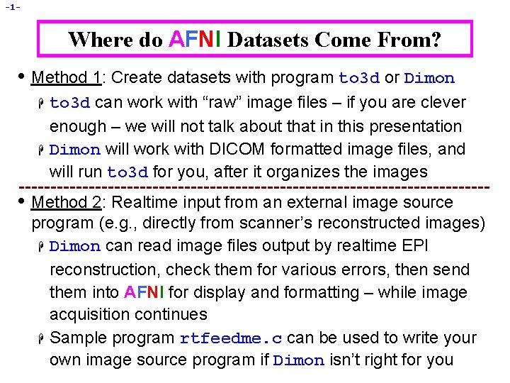 -1 - Where do AFNI Datasets Come From? • Method 1: Create datasets with