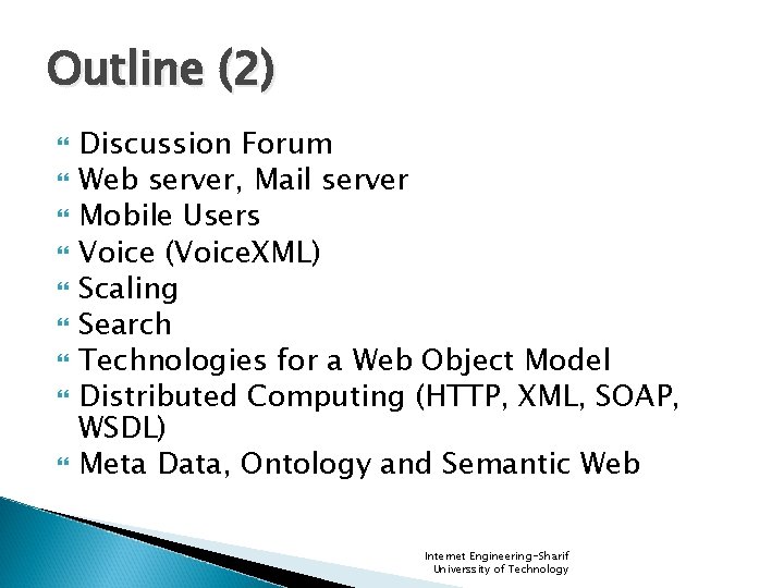 Outline (2) Discussion Forum Web server, Mail server Mobile Users Voice (Voice. XML) Scaling