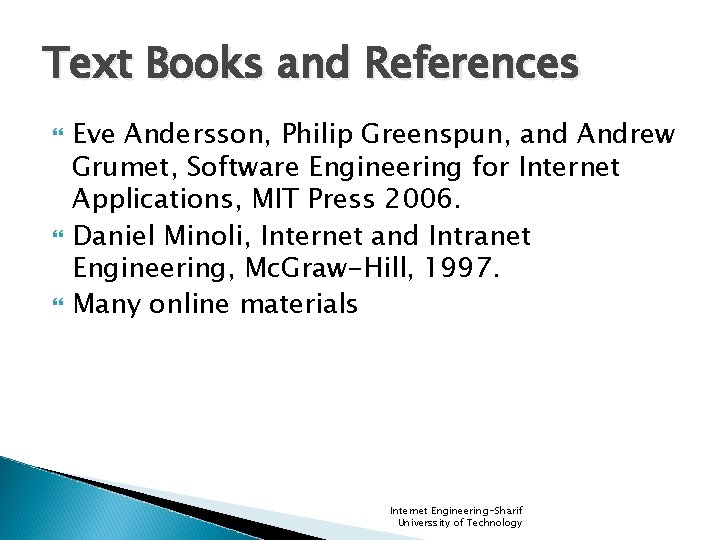 Text Books and References Eve Andersson, Philip Greenspun, and Andrew Grumet, Software Engineering for