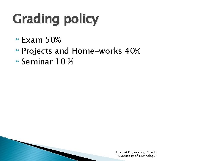 Grading policy Exam 50% Projects and Home-works 40% Seminar 10 % Internet Engineering-Sharif Universsity