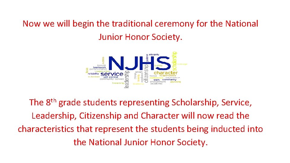 Now we will begin the traditional ceremony for the National Junior Honor Society. The