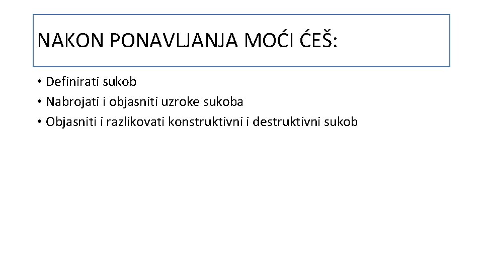 NAKON PONAVLJANJA MOĆI ĆEŠ: • Definirati sukob • Nabrojati i objasniti uzroke sukoba •