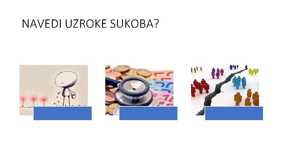 NAVEDI UZROKE SUKOBA? 