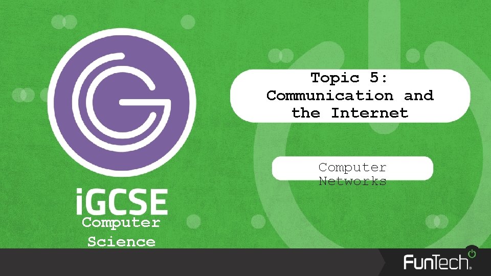 Topic 5 Communication and the Internet Computer Networks