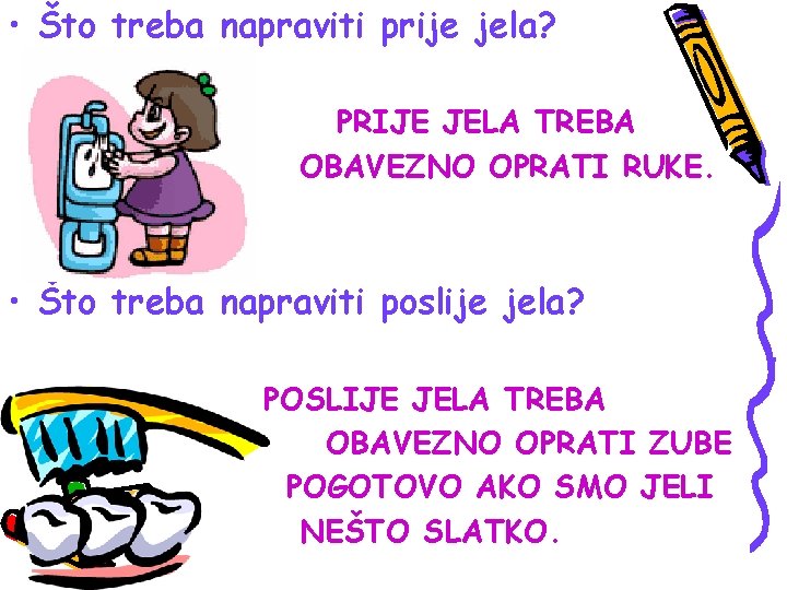  • Što treba napraviti prije jela? PRIJE JELA TREBA OBAVEZNO OPRATI RUKE. •