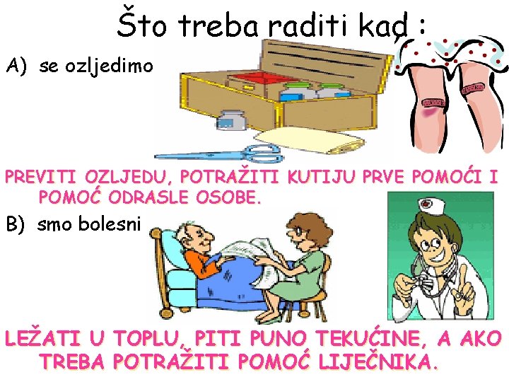 Što treba raditi kad : A) se ozljedimo PREVITI OZLJEDU, POTRAŽITI KUTIJU PRVE POMOĆI