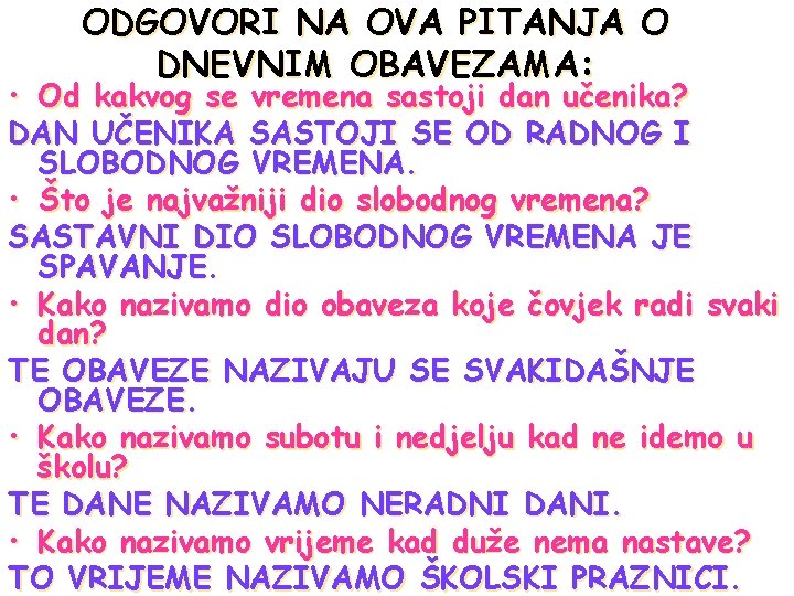 ODGOVORI NA OVA PITANJA O DNEVNIM OBAVEZAMA: • Od kakvog se vremena sastoji dan ODGOVORI NA OVA PITANJA O DNEVNIM OBAVEZAMA: • Od kakvog se vremena sastoji dan