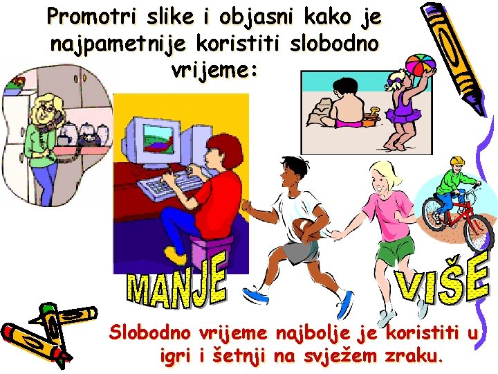 Promotri slike i objasni kako je najpametnije koristiti slobodno vrijeme: Slobodno vrijeme najbolje je