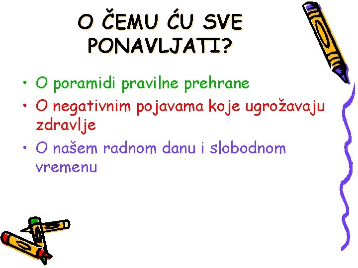 O ČEMU ĆU SVE PONAVLJATI? • O poramidi pravilne prehrane • O negativnim pojavama O ČEMU ĆU SVE PONAVLJATI? • O poramidi pravilne prehrane • O negativnim pojavama