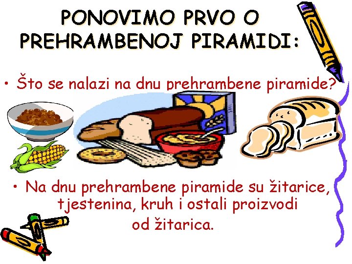 PONOVIMO PRVO O PREHRAMBENOJ PIRAMIDI: • Što se nalazi na dnu prehrambene piramide? •