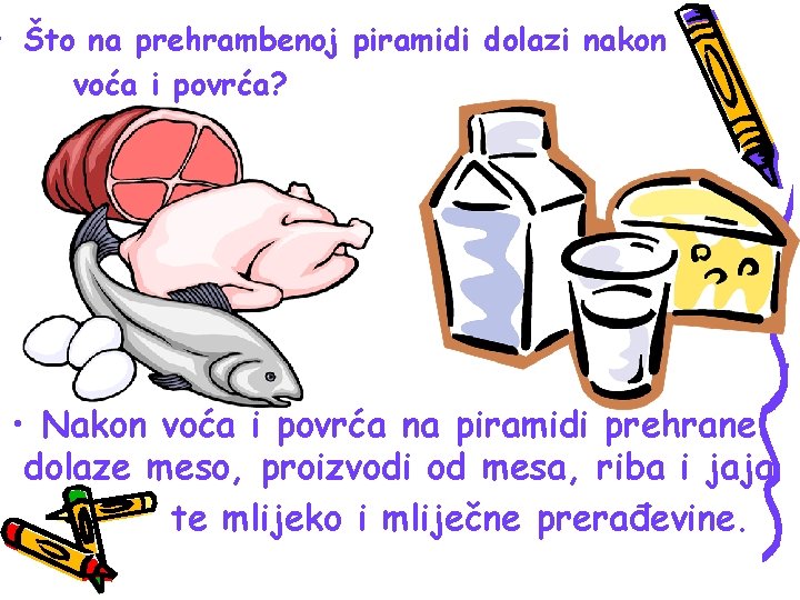  • Što na prehrambenoj piramidi dolazi nakon voća i povrća? • Nakon voća