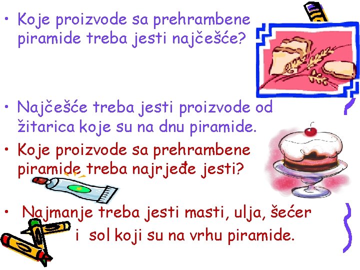  • Koje proizvode sa prehrambene piramide treba jesti najčešće? • Najčešće treba jesti