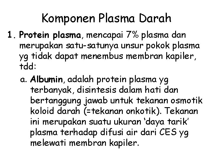 Komponen Plasma Darah 1. Protein plasma, mencapai 7% plasma dan merupakan satu-satunya unsur pokok