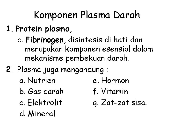 Komponen Plasma Darah 1. Protein plasma, c. Fibrinogen, disintesis di hati dan merupakan komponen