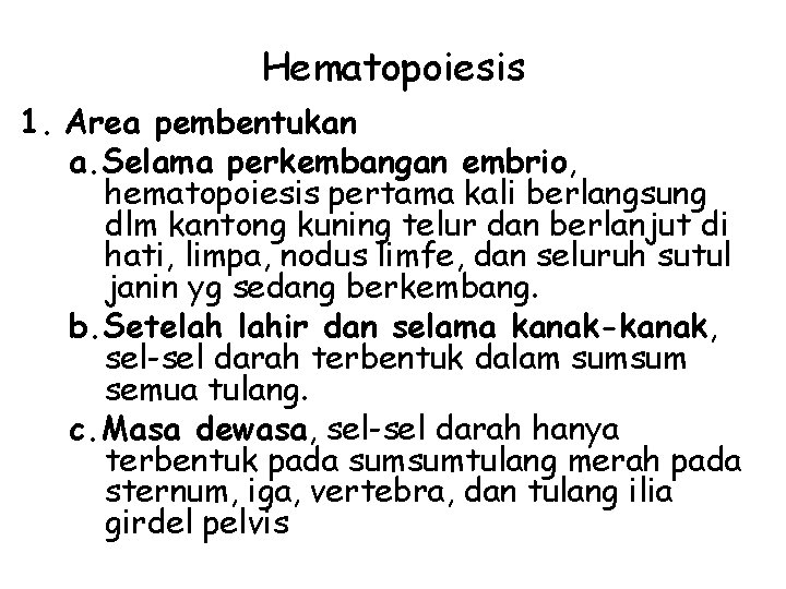 Hematopoiesis 1. Area pembentukan a. Selama perkembangan embrio, hematopoiesis pertama kali berlangsung dlm kantong