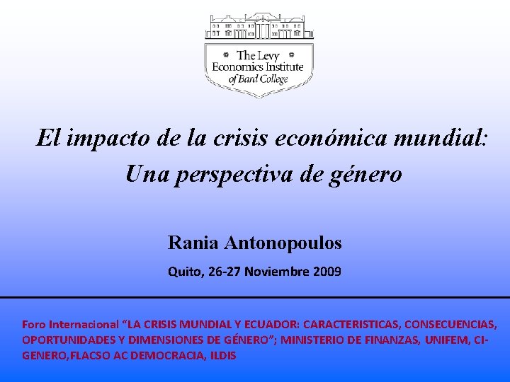El impacto de la crisis económica mundial: Una perspectiva de género Rania Antonopoulos Quito,