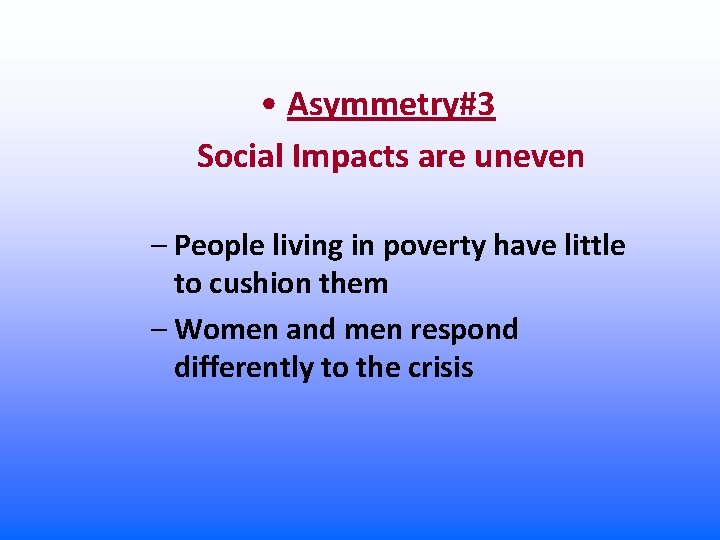  • Asymmetry#3 Social Impacts are uneven – People living in poverty have little