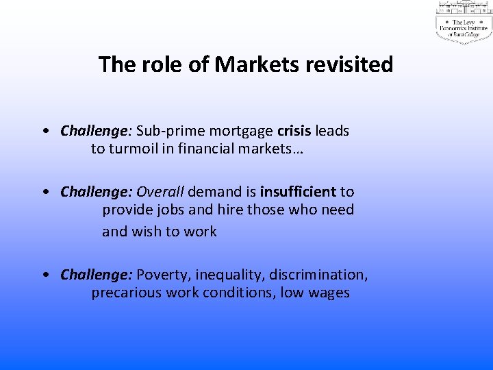 The role of Markets revisited • Challenge: Sub-prime mortgage crisis leads to turmoil in