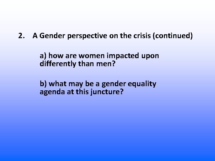 2. A Gender perspective on the crisis (continued) a) how are women impacted upon