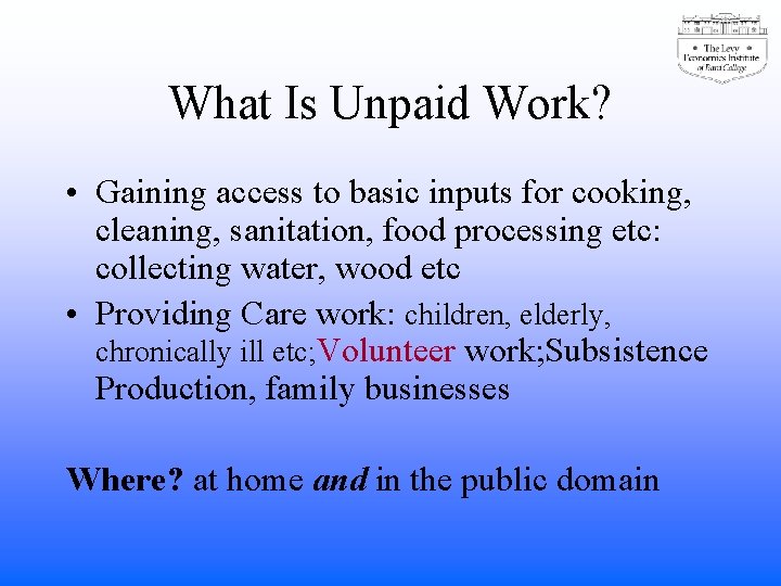 What Is Unpaid Work? • Gaining access to basic inputs for cooking, cleaning, sanitation,