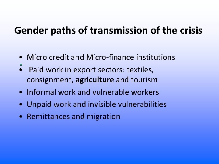 Gender paths of transmission of the crisis • Micro credit and Micro-finance institutions •