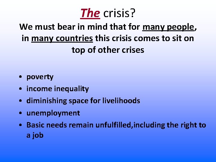 The crisis? We must bear in mind that for many people, in many countries