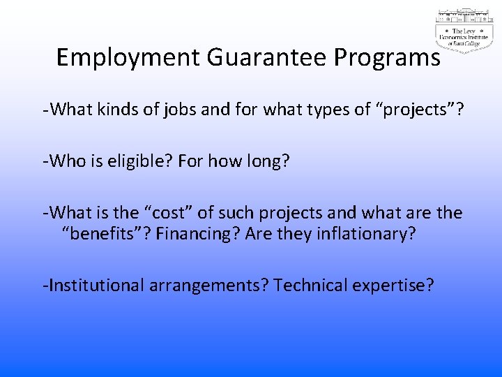 Employment Guarantee Programs -What kinds of jobs and for what types of “projects”? -Who