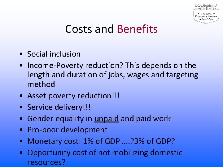 Costs and Benefits • Social inclusion • Income-Poverty reduction? This depends on the length