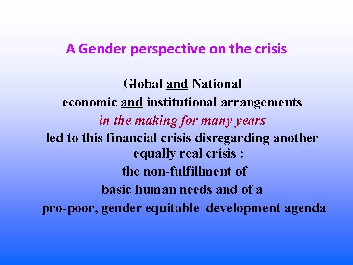 A Gender perspective on the crisis Global and National economic and institutional arrangements in