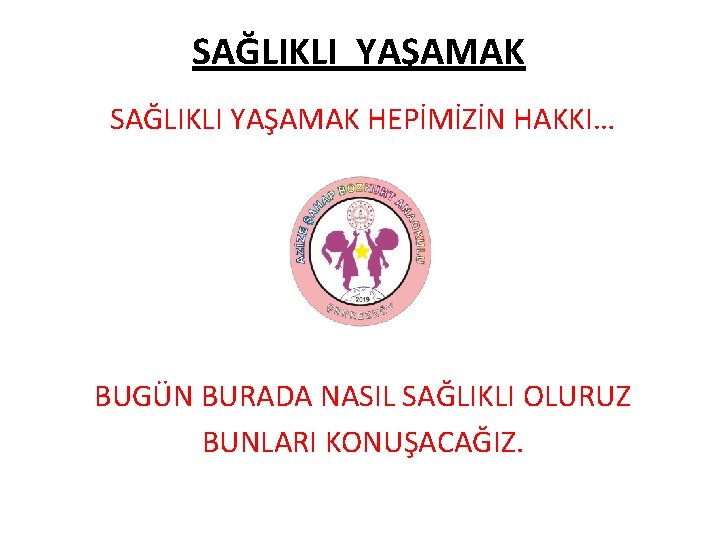 SAĞLIKLI YAŞAMAK HEPİMİZİN HAKKI… BUGÜN BURADA NASIL SAĞLIKLI OLURUZ BUNLARI KONUŞACAĞIZ. 