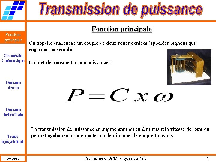 Fonction principale Géométrie Cinématique Fonction principale On appelle engrenage un couple de deux roues