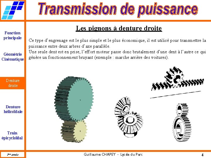 Fonction principale Géométrie Cinématique Les pignons à denture droite Ce type d’engrenage est le