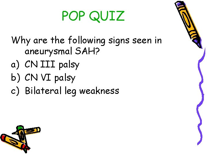 POP QUIZ Why are the following signs seen in aneurysmal SAH? a) CN III