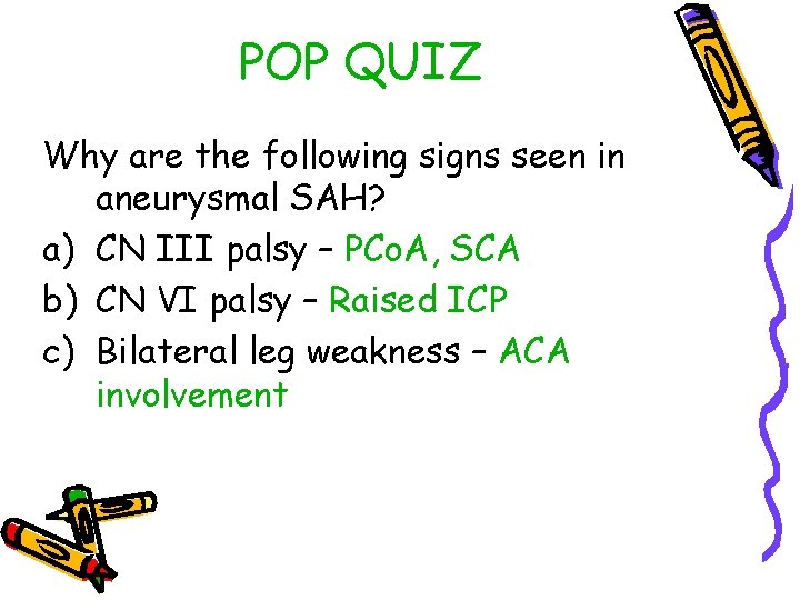 POP QUIZ Why are the following signs seen in aneurysmal SAH? a) CN III