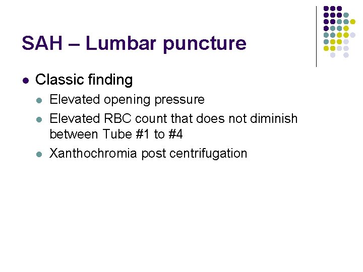 SAH – Lumbar puncture l Classic finding l l l Elevated opening pressure Elevated